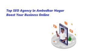 Top SEO Agency in Ambedkar Nagar